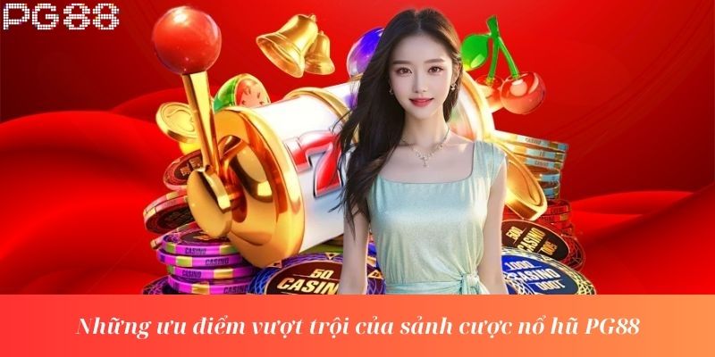 Bật mí một số những sảnh cược nổ hũ PG88 siêu hot hit